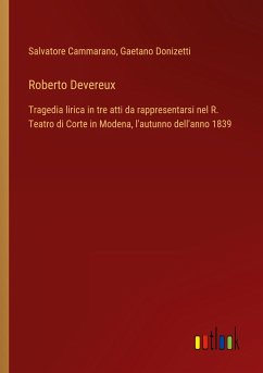 Roberto Devereux - Cammarano, Salvatore; Donizetti, Gaetano