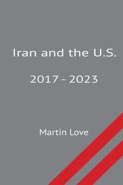 Iran and the U.S. 2017 - 2023 - Love, Martin