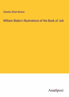 William Blake's Illustrations of the Book of Job - Norton, Charles Elliot