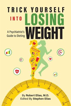 Trick Yourself into Losing Weight - Elias M. D., Robert