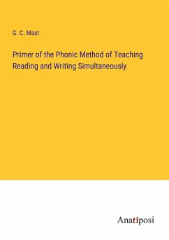 Primer of the Phonic Method of Teaching Reading and Writing Simultaneously - Mast, G. C.
