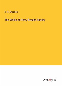 The Works of Percy Bysshe Shelley - Shepherd, R. H.