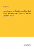 Proceedings of the Grand Lodge of the Most Ancient and Honorable Fraternity of Free and Accepted Masons
