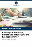 Bildungsinnovation, künstliche Intelligenz im Klassenzimmer Bildungsinnovation, künstliche Intelligenz im Klassenzimmer