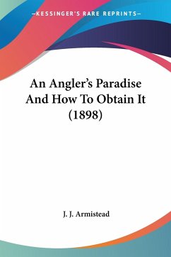 An Angler's Paradise And How To Obtain It (1898)