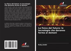 La fisica del futuro: le tecnologie che daranno forma al domani - Jindal, Ruby