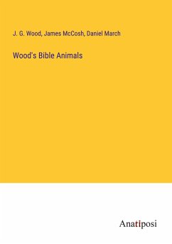 Wood's Bible Animals - Wood, J. G.; Mccosh, James; March, Daniel