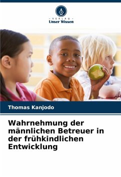 Cover Wahrnehmung der männlichen Betreuer in der frühkindlichen Entwicklung