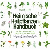 Heimische Heilpflanzen Handbuch: Natürliche Heilkräuter verstehen und anwenden - Die Hausapotheke gegen Alltagsbeschwerden, für mehr Energie und Gesundheit (MP3-Download)