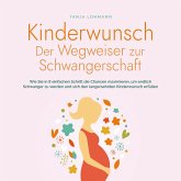 Kinderwunsch - Der Wegweiser zur Schwangerschaft: Wie Sie in 8 einfachen Schritt die Chancen maximieren, um endlich Schwanger zu werden und sich den langersehnten Kinderwunsch erfüllen (MP3-Download)