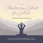 Meditation Schritt für Schritt - Meditieren lernen für Einsteiger: Wie Sie die Kunst der Meditation leicht erlernen, um tiefe Entspannung, Gelassenheit und innere Zufriedenheit zu erfahren (MP3-Download)