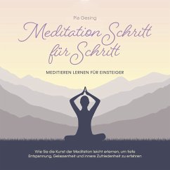 Meditation Schritt für Schritt - Meditieren lernen für Einsteiger: Wie Sie die Kunst der Meditation leicht erlernen, um tiefe Entspannung, Gelassenheit und innere Zufriedenheit zu erfahren (MP3-Download) - Gesing, Pia