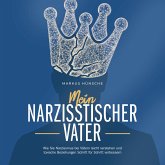 Mein narzisstischer Vater: Wie Sie Narzissmus bei Vätern leicht verstehen und toxische Beziehungen Schritt für Schritt verbessern (MP3-Download)