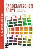 Grundlagenwerkstatt: Farbenmischen Acryl - Mit Farbtafeln und praktischen Tipps (Mängelexemplar)