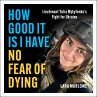 How Good It Is I have No Fear of Dying... - Bild 1