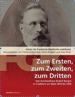 Zum Ersten, zum Zweiten, zum Dritten. Das Frankfurter Auktionshaus Rudolf Bangel von 1876 bis 1929 - Kiermeier, Franziska;Brüggen, Maike;Heuss, Anja