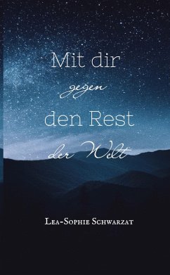 Mit dir gegen den Rest der Welt - Schwarzat, Lea-Sophie