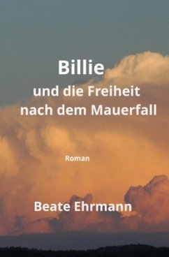 Billie und die Freiheit nach dem Mauerfall - Ehrmann, Beate