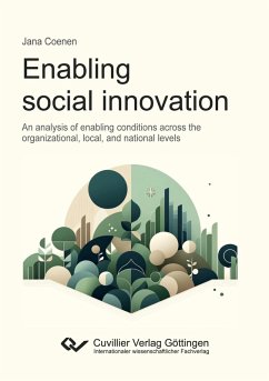 Enabling social innovation. An analysis of enabling conditions across the organizational, local, and national levels - Coenen, Jana