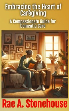 Embracing the Heart of Caregiving (eBook, ePUB) - Stonehouse, Rae A.