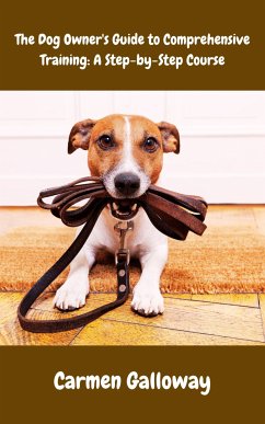 The Dog Owner's Guide to Comprehensive Training (eBook, ePUB) - Galloway, Carmen