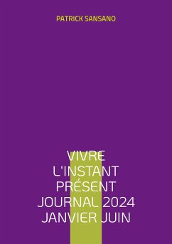 Vivre l'instant présent Journal 2024 Janvier juin (eBook, ePUB) - Sansano, Patrick