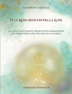 Et le Reiki rencontra la Lune (eBook, ePUB) - Lardeux, Sandrine