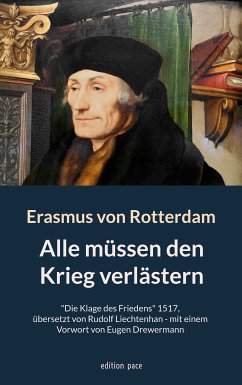 Alle müssen den Krieg verlästern (eBook, ePUB) - von Rotterdam, Erasmus; Liechtenhan, Rudolf; Drewermann, Eugen