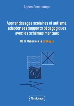 Apprentissages scolaires et autisme: adapter ses supports pédagogiques avec les schémas mentaux (eBook, ePUB) - Deschamps, Agnès