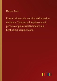 Esame critico sulla dottrina dell'angelico dottore s. Tommaso di Aquino circa il peccato originale relativamente alla beatissima Vergine Maria