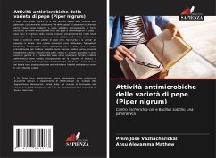 Attività antimicrobiche delle varietà di pepe (Piper nigrum) - Vazhacharickal, Prem Jose; Mathew, Ansu Aleyamma