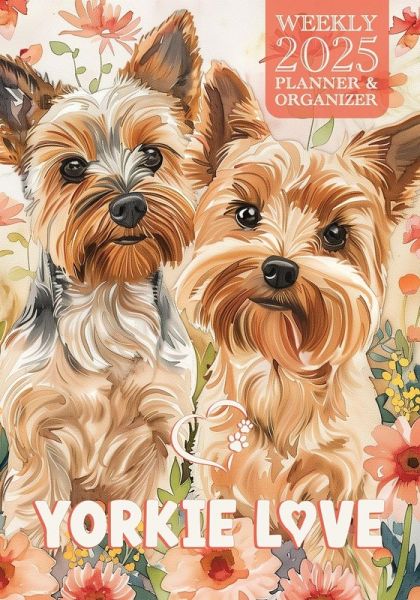 Yorkie Love 2025 Weekly Planner and Organizer Yorkie Love 2025 Weekly Planner and Organizer