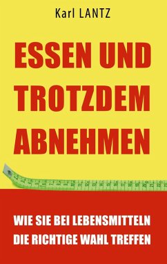 Essen und trotzdem abnehmen - Lantz, Karl Essen und trotzdem abnehmen - Lantz, Karl