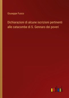 Dichiarazioni di alcune iscrizioni pertinenti alle catacombe di S. Gennaro dei poveri - Fusco, Giuseppe