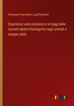 Esperienze sulla esistenza e le leggi delle correnti elettro-fisiologiche negli animali a sangue caldo