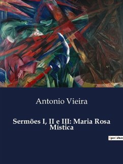 Sermões I, II e III: Maria Rosa Mística - Vieira, Antonio