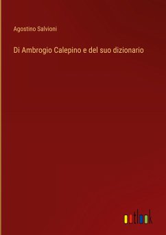 Di Ambrogio Calepino e del suo dizionario - Salvioni, Agostino