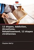 12 étapes, Addiction, Alcoolisme, Rétablissement, 12 étapes chrétiennes 12 étapes, Addiction, Alcoolisme, Rétablissement, 12 étapes chrétiennes