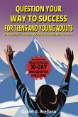 QUESTION YOUR WAY TO SUCCESS FOR TEENS AND YOUNG ADULTS