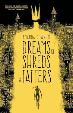 Dreams of Shreds and Tatters - Downum, Amanda