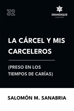 La cárcel y mis carceleros (preso en los tiempos de Carías) - Sanabria, Salomón M