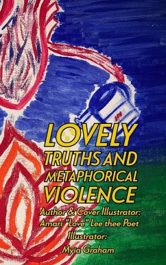 Lovely Truths And Metaphorical Violence - Lee, Amari "Love Lee Thee Poet"