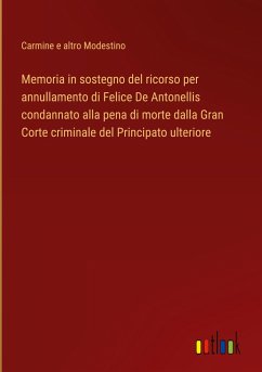 Memoria in sostegno del ricorso per annullamento di Felice De Antonellis condannato alla pena di morte dalla Gran Corte criminale del Principato ulteriore - Modestino, Carmine e altro