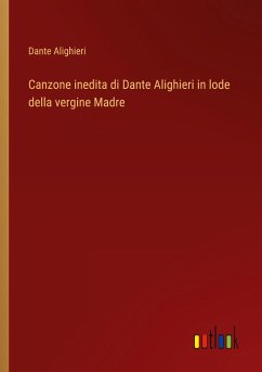Canzone inedita di Dante Alighieri in lode della vergine Madre - Alighieri, Dante