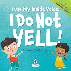 I Use My Inside Voice. I Do Not Yell! - Christian, Suzanne T.; Ravens, Two Little