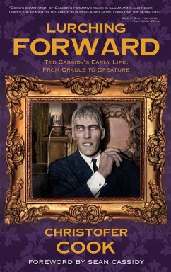 Lurching Forward - Ted Cassidy's Early Life from Cradle to Creature (hardback) - Cook, Christofer