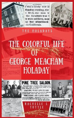 The Colorful Life of George Meacham Holaday - Tuttle, Rachelle L. The Colorful Life of George Meacham Holaday - Tuttle, Rachelle L.