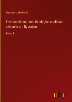 Elementi di anatomia fisiologica applicata alle belle arti figurative