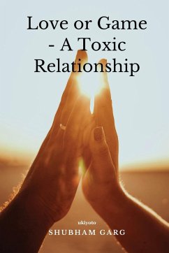 Love or Game - A Toxic Relationship - Shubham Garg