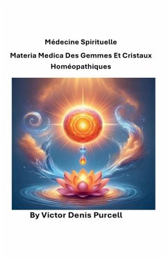 Médecine spirituelle Materia Medica des gemmes et cristaux homéopathiques - Purcell, Víctor Denis Médecine spirituelle Materia Medica des gemmes et cristaux homéopathiques - Purcell, Víctor Denis